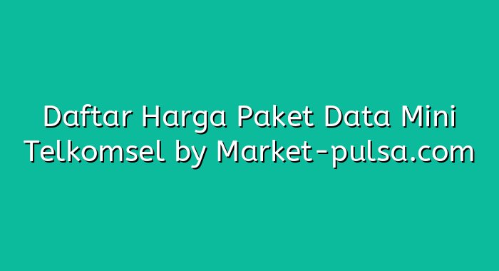 Daftar Harga Paket Data Mini Telkomsel