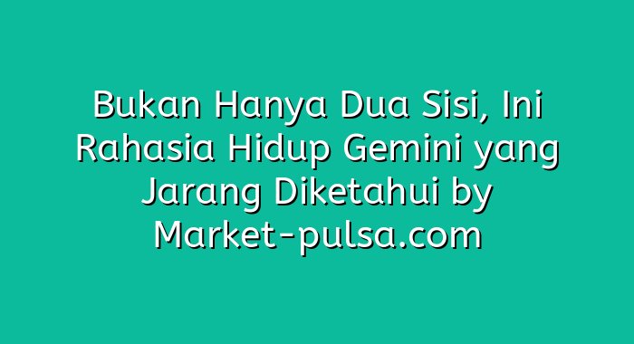 Bukan Hanya Dua Sisi, Ini Rahasia Hidup Gemini yang Jarang Diketahui
